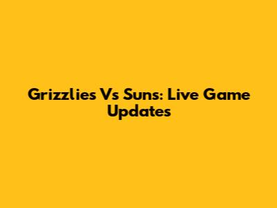Grizzlies Vs Suns: Live Game Updates