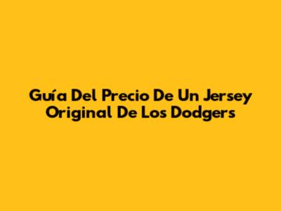 Guía Del Precio De Un Jersey Original De Los Dodgers