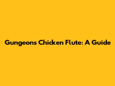 Gungeon's Chicken Flute: A Guide