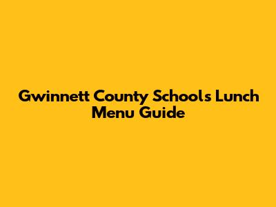 Gwinnett County Schools Lunch Menu Guide