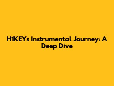 H1KEY's Instrumental Journey: A Deep Dive