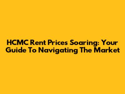 HCMC Rent Prices Soaring: Your Guide To Navigating The Market