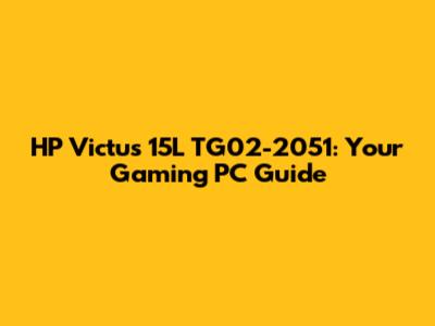 HP Victus 15L TG02-2051: Your Gaming PC Guide