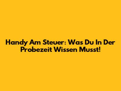Handy Am Steuer: Was Du In Der Probezeit Wissen Musst!