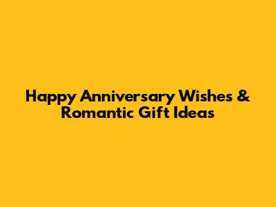Happy Anniversary Wishes & Romantic Gift Ideas