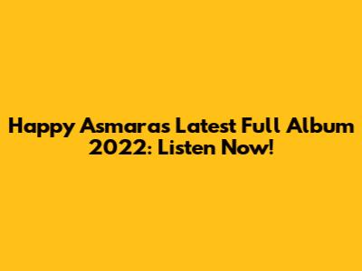 Happy Asmara's Latest Full Album 2022: Listen Now!