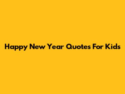 Happy New Year Quotes For Kids