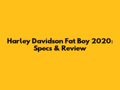 Harley Davidson Fat Boy 2020: Specs & Review