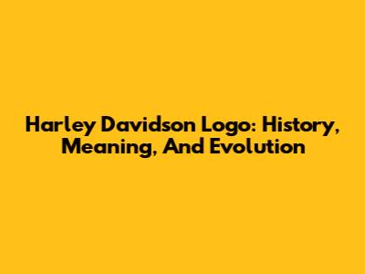 Harley Davidson Logo: History, Meaning, And Evolution