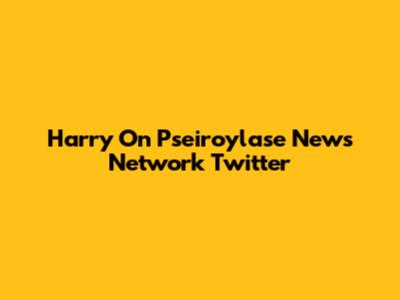 Harry On Pseiroylase News Network Twitter