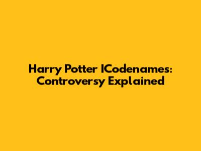 Harry Potter ICodenames: Controversy Explained