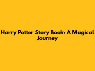 Harry Potter Story Book: A Magical Journey