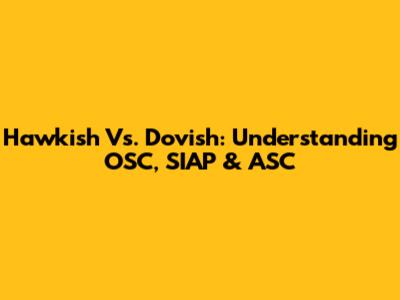 Hawkish Vs. Dovish: Understanding OSC, SIAP & ASC