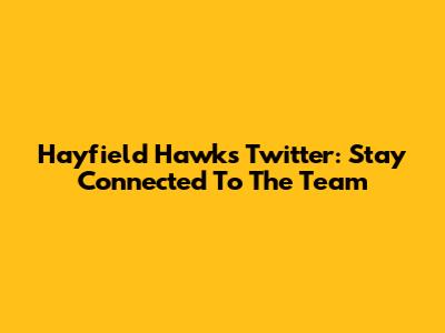 Hayfield Hawks Twitter: Stay Connected To The Team