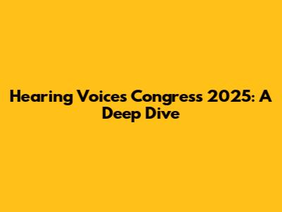 Hearing Voices Congress 2025: A Deep Dive