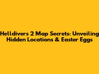 Helldivers 2 Map Secrets: Unveiling Hidden Locations & Easter Eggs