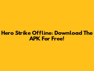 Hero Strike Offline: Download The APK For Free!