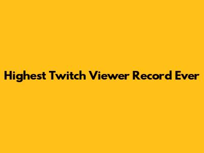 Highest Twitch Viewer Record Ever