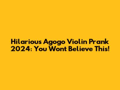 Hilarious Agogo Violin Prank 2024: You Won't Believe This!