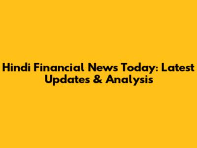 Hindi Financial News Today: Latest Updates & Analysis