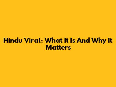 Hindu Viral: What It Is And Why It Matters