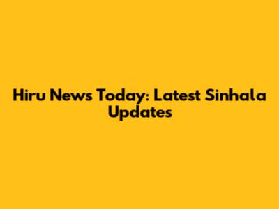 Hiru News Today: Latest Sinhala Updates
