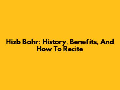 Hizb Bahr: History, Benefits, And How To Recite