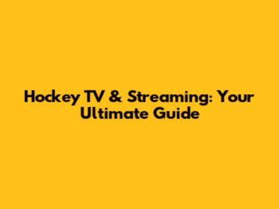 Hockey TV & Streaming: Your Ultimate Guide