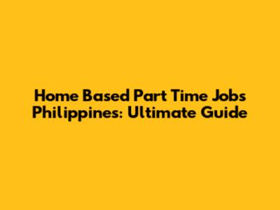 Home Based Part Time Jobs Philippines: Ultimate Guide