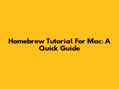 Homebrew Tutorial For Mac: A Quick Guide