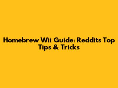 Homebrew Wii Guide: Reddit's Top Tips & Tricks