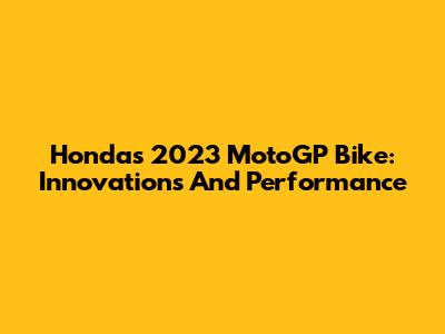 Honda's 2023 MotoGP Bike: Innovations And Performance