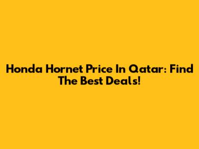 Honda Hornet Price In Qatar: Find The Best Deals!