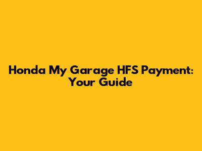Honda My Garage HFS Payment: Your Guide