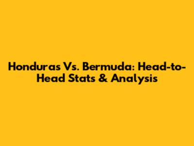 Honduras Vs. Bermuda: Head-to-Head Stats & Analysis