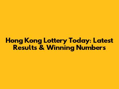 Hong Kong Lottery Today: Latest Results & Winning Numbers