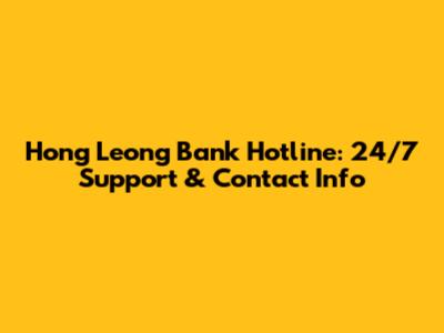Hong Leong Bank Hotline: 24/7 Support & Contact Info
