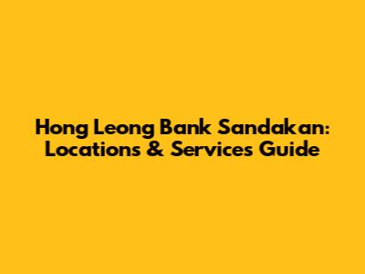Hong Leong Bank Sandakan: Locations & Services Guide