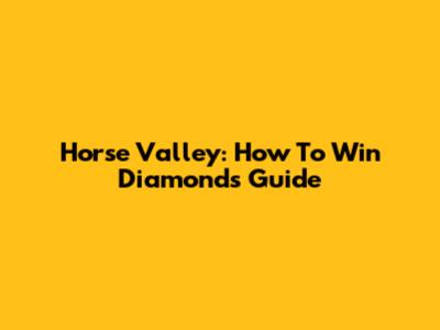 Horse Valley: How To Win Diamonds Guide