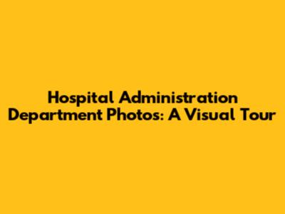 Hospital Administration Department Photos: A Visual Tour