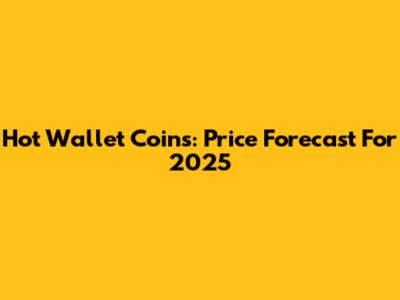 Hot Wallet Coins: Price Forecast For 2025