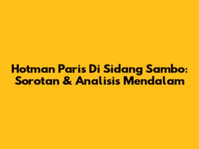 Hotman Paris Di Sidang Sambo: Sorotan & Analisis Mendalam
