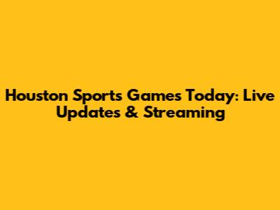 Houston Sports Games Today: Live Updates & Streaming