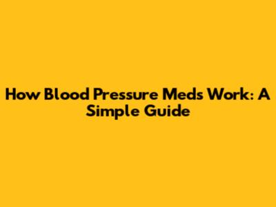 How Blood Pressure Meds Work: A Simple Guide