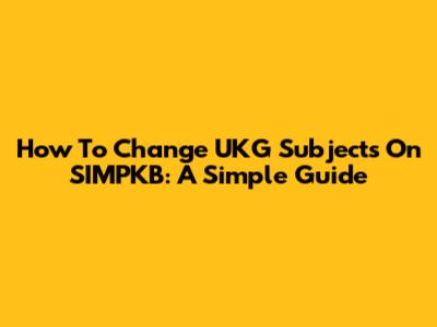 How To Change UKG Subjects On SIMPKB: A Simple Guide