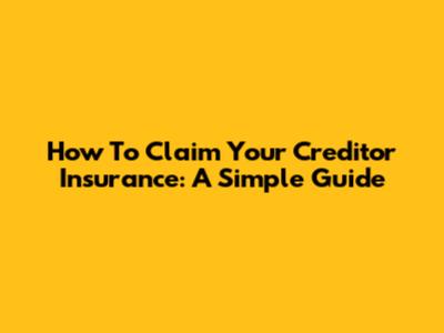 How To Claim Your Creditor Insurance: A Simple Guide
