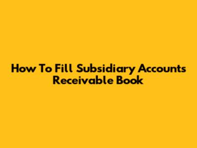 How To Fill Subsidiary Accounts Receivable Book