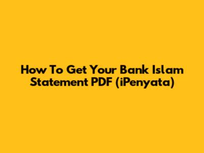 How To Get Your Bank Islam Statement PDF (iPenyata)