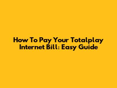 How To Pay Your Totalplay Internet Bill: Easy Guide