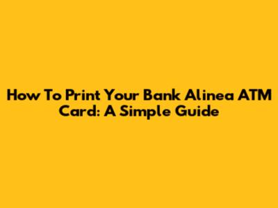 How To Print Your Bank Alinea ATM Card: A Simple Guide